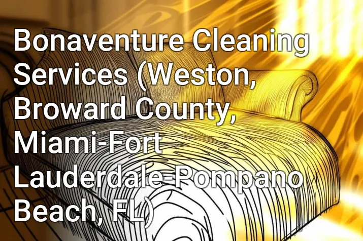 Bonaventure Cleaning Services (Weston, Broward County, Miami-Fort Lauderdale-Pompano Beach, FL)