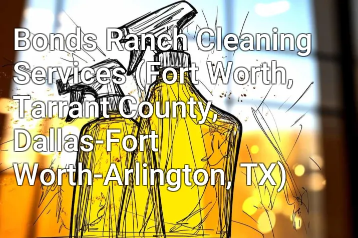 Bonds Ranch Cleaning Services (Fort Worth, Tarrant County, Dallas-Fort Worth-Arlington, TX)