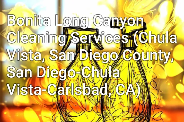 Bonita Long Canyon Cleaning Services (Chula Vista, San Diego County, San Diego-Chula Vista-Carlsbad, CA)