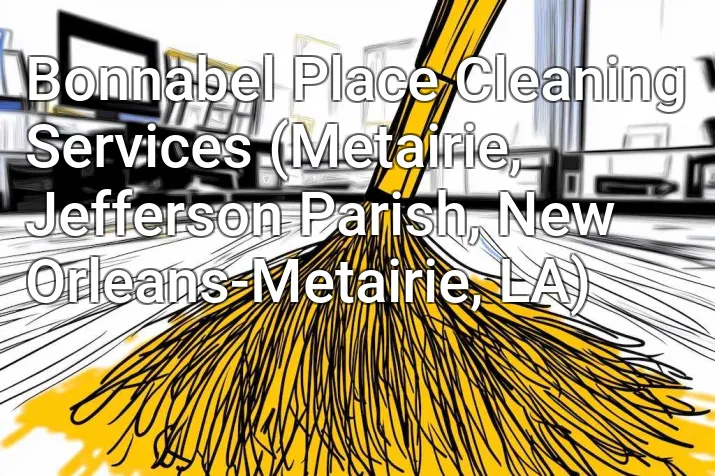 Bonnabel Place Cleaning Services (Metairie, Jefferson Parish, New Orleans-Metairie, LA)