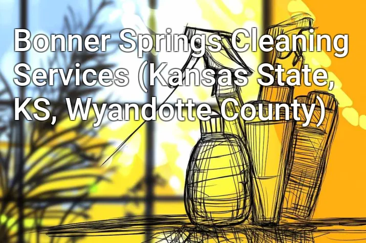 Bonner Springs Cleaning Services (Kansas State, KS, Wyandotte County)