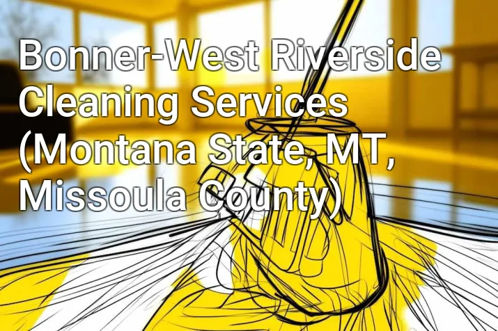 Bonner-West Riverside Cleaning Services (Montana State, MT, Missoula County)