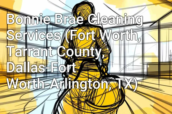 Bonnie Brae Cleaning Services (Fort Worth, Tarrant County, Dallas-Fort Worth-Arlington, TX)