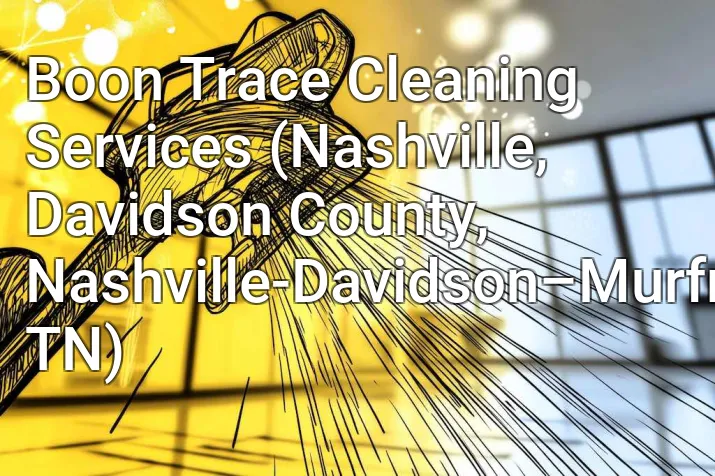Boon Trace Cleaning Services (Nashville, Davidson County, Nashville-Davidson–Murfreesboro–Franklin, TN)