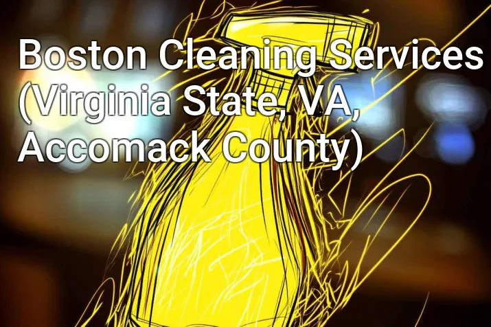 Boston Cleaning Services (Virginia State, VA, Accomack County)