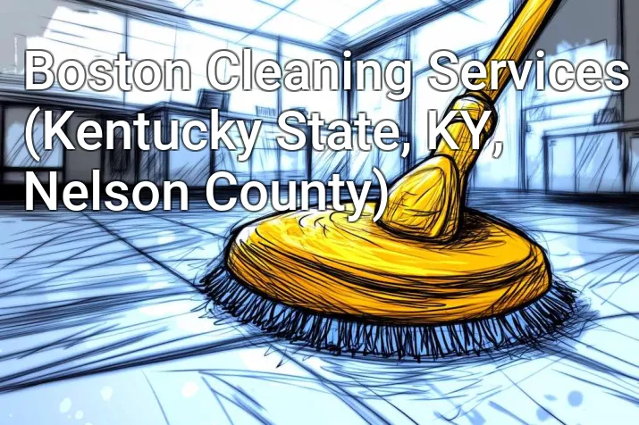 Boston Cleaning Services (Kentucky State, KY, Nelson County)