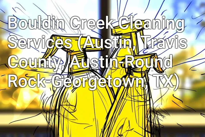 Bouldin Creek Cleaning Services (Austin, Travis County, Austin-Round Rock-Georgetown, TX)