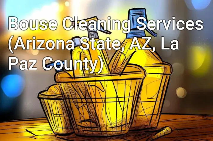 Bouse Cleaning Services (Arizona State, AZ, La Paz County)