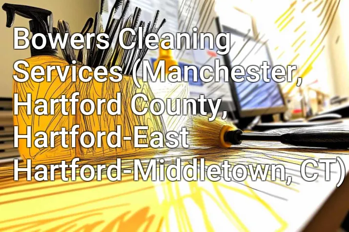 Bowers Cleaning Services (Manchester, Hartford County, Hartford-East Hartford-Middletown, CT)