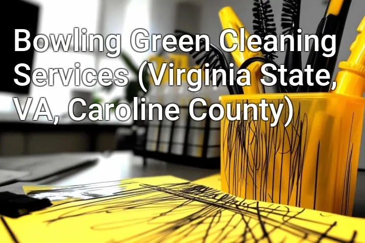 Bowling Green Cleaning Services (Virginia State, VA, Caroline County)