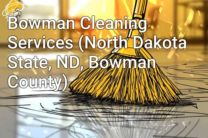 Bowman Cleaning Services (North Dakota State, ND, Bowman County)