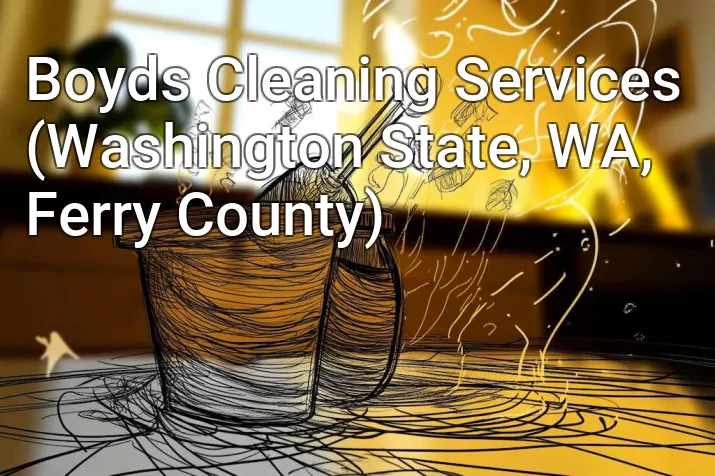 Boyds Cleaning Services (Washington State, WA, Ferry County)