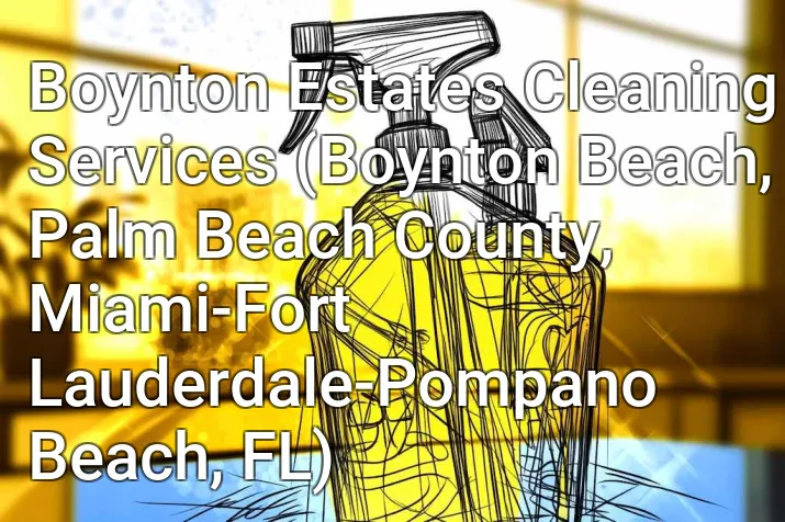 Boynton Estates Cleaning Services (Boynton Beach, Palm Beach County, Miami-Fort Lauderdale-Pompano Beach, FL)