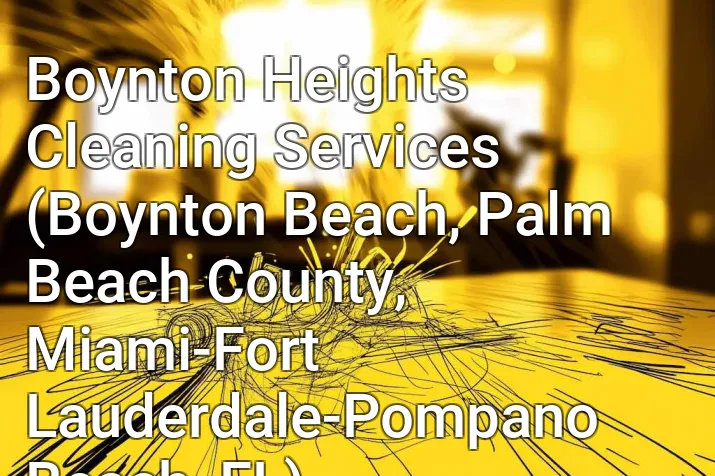 Boynton Heights Cleaning Services (Boynton Beach, Palm Beach County, Miami-Fort Lauderdale-Pompano Beach, FL)