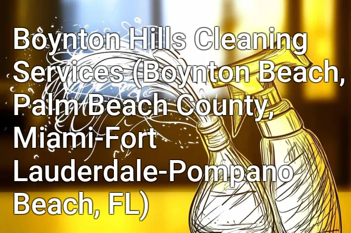 Boynton Hills Cleaning Services (Boynton Beach, Palm Beach County, Miami-Fort Lauderdale-Pompano Beach, FL)