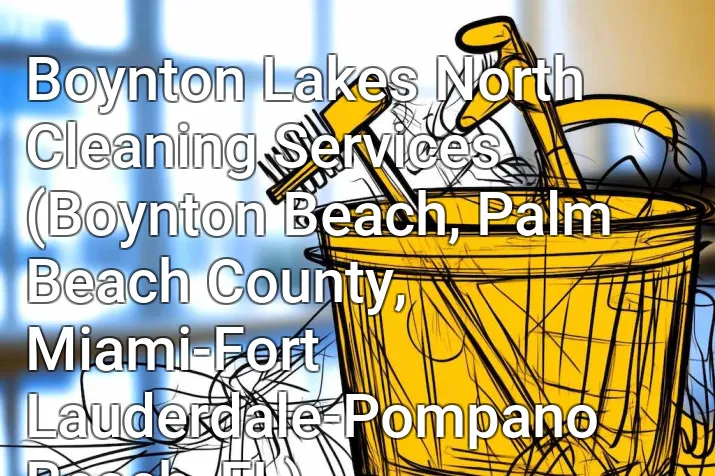 Boynton Lakes North Cleaning Services (Boynton Beach, Palm Beach County, Miami-Fort Lauderdale-Pompano Beach, FL)