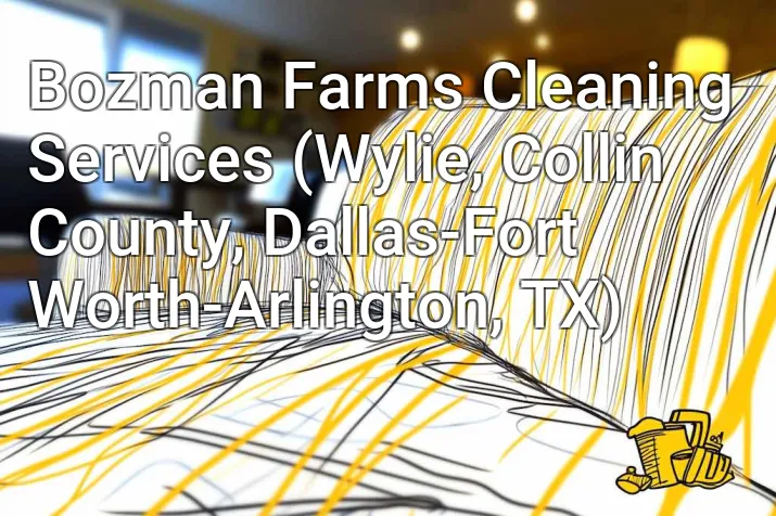 Bozman Farms Cleaning Services (Wylie, Collin County, Dallas-Fort Worth-Arlington, TX)