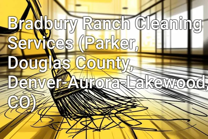 Bradbury Ranch Cleaning Services (Parker, Douglas County, Denver-Aurora-Lakewood, CO)