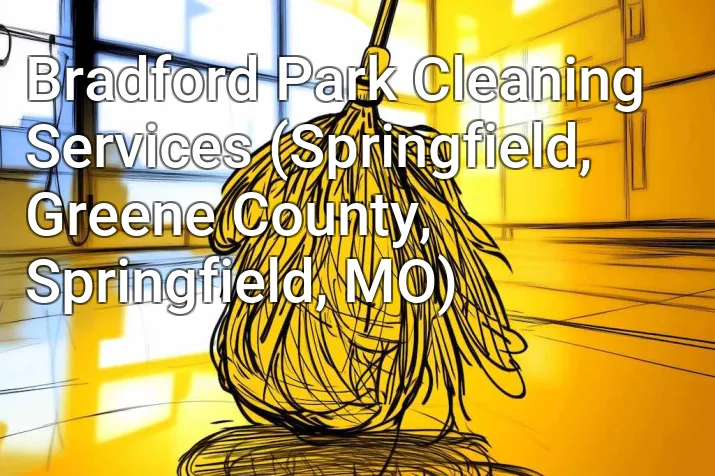 Bradford Park Cleaning Services (Springfield, Greene County, Springfield, MO)
