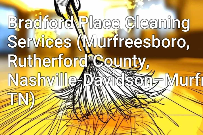 Bradford Place Cleaning Services (Murfreesboro, Rutherford County, Nashville-Davidson–Murfreesboro–Franklin, TN)