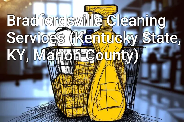 Bradfordsville Cleaning Services (Kentucky State, KY, Marion County)