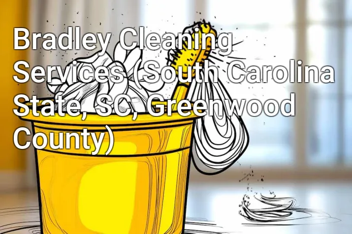 Bradley Cleaning Services (South Carolina State, SC, Greenwood County)