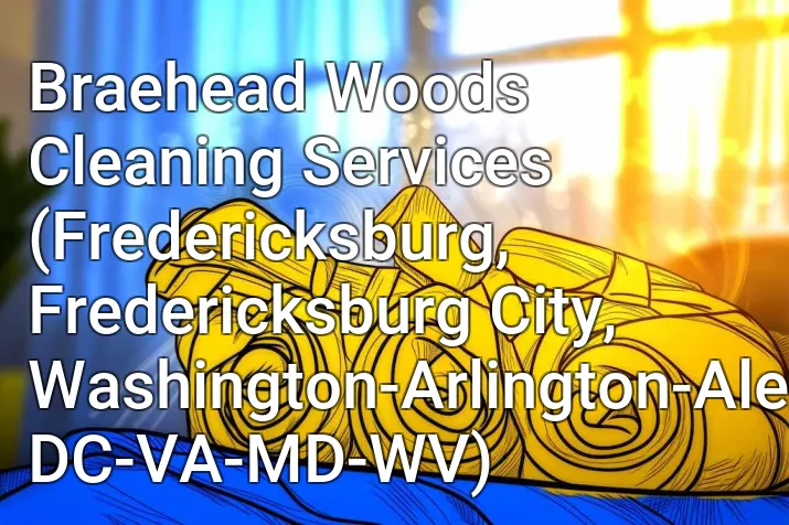 Braehead Woods Cleaning Services (Fredericksburg, Fredericksburg City, Washington-Arlington-Alexandria, DC-VA-MD-WV)
