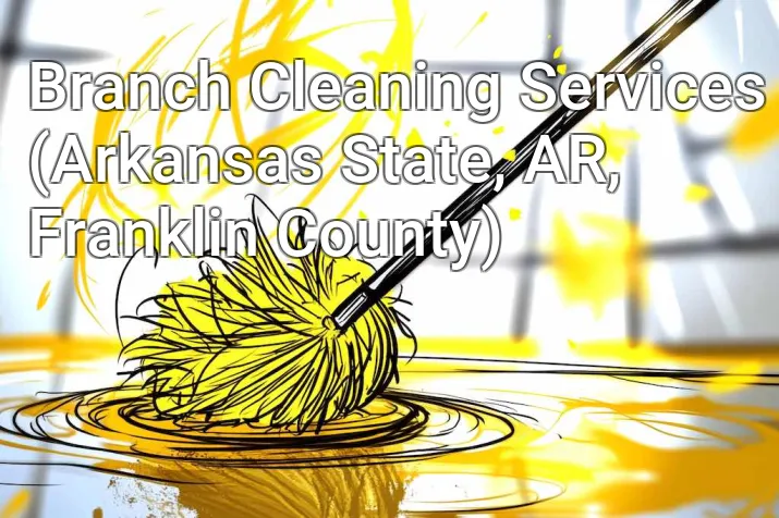 Branch Cleaning Services (Arkansas State, AR, Franklin County)