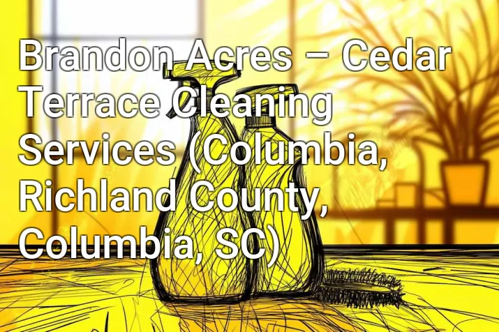 Brandon Acres – Cedar Terrace Cleaning Services (Columbia, Richland County, Columbia, SC)