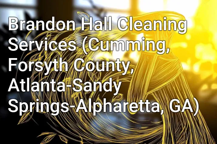 Brandon Hall Cleaning Services (Cumming, Forsyth County, Atlanta-Sandy Springs-Alpharetta, GA)