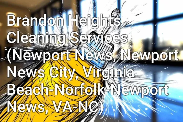 Brandon Heights Cleaning Services (Newport News, Newport News City, Virginia Beach-Norfolk-Newport News, VA-NC)