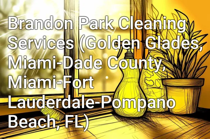 Brandon Park Cleaning Services (Golden Glades, Miami-Dade County, Miami-Fort Lauderdale-Pompano Beach, FL)
