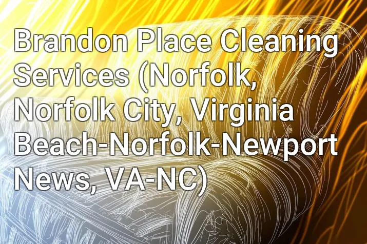Brandon Place Cleaning Services (Norfolk, Norfolk City, Virginia Beach-Norfolk-Newport News, VA-NC)