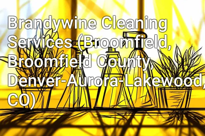 Brandywine Cleaning Services (Broomfield, Broomfield County, Denver-Aurora-Lakewood, CO)