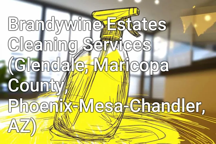 Brandywine Estates Cleaning Services (Glendale, Maricopa County, Phoenix-Mesa-Chandler, AZ)