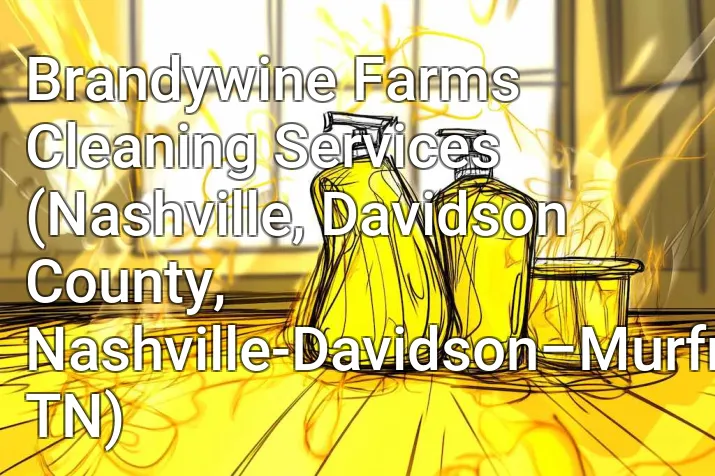 Brandywine Farms Cleaning Services (Nashville, Davidson County, Nashville-Davidson–Murfreesboro–Franklin, TN)