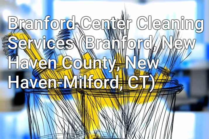 Branford Center Cleaning Services (Branford, New Haven County, New Haven-Milford, CT)