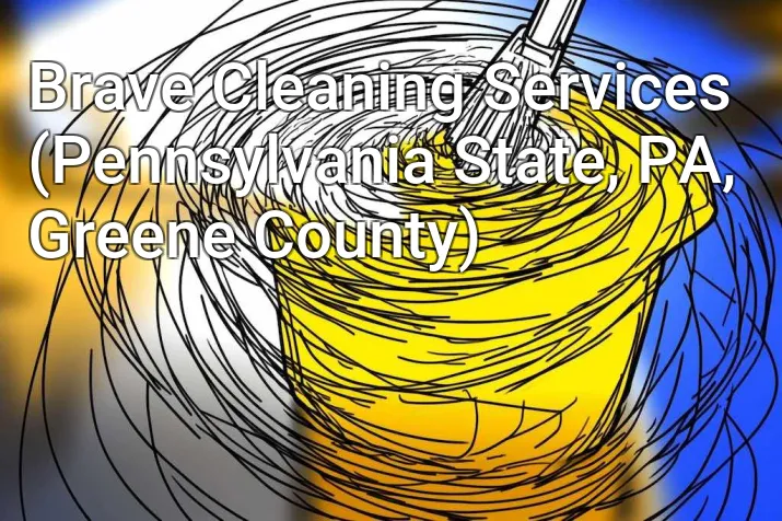 Brave Cleaning Services (Pennsylvania State, PA, Greene County)