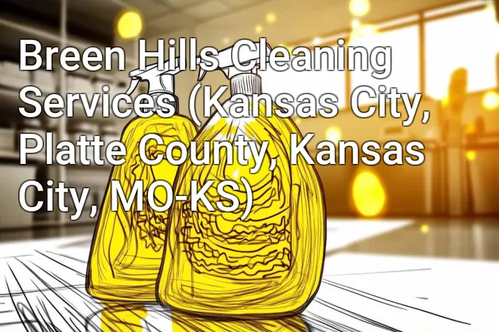 Breen Hills Cleaning Services (Kansas City, Platte County, Kansas City, MO-KS)