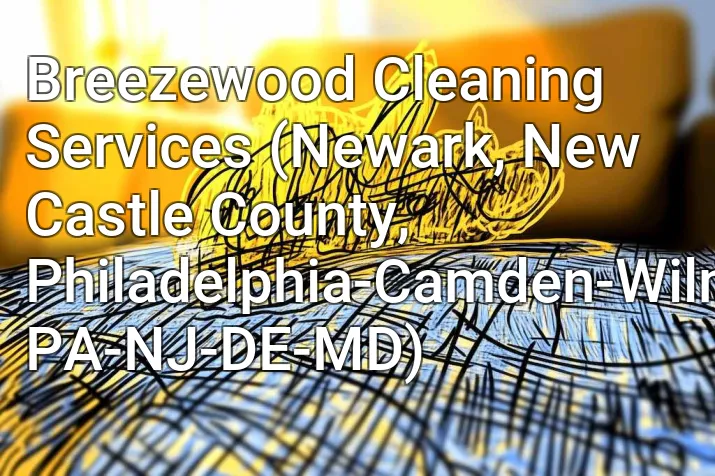 Breezewood Cleaning Services (Newark, New Castle County, Philadelphia-Camden-Wilmington, PA-NJ-DE-MD)