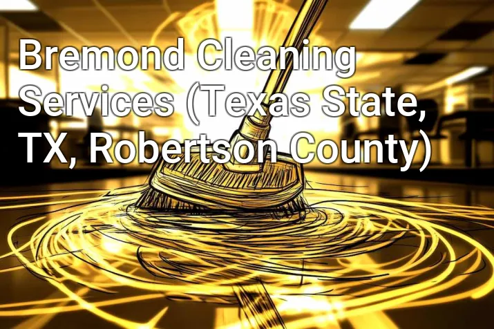 Bremond Cleaning Services (Texas State, TX, Robertson County)