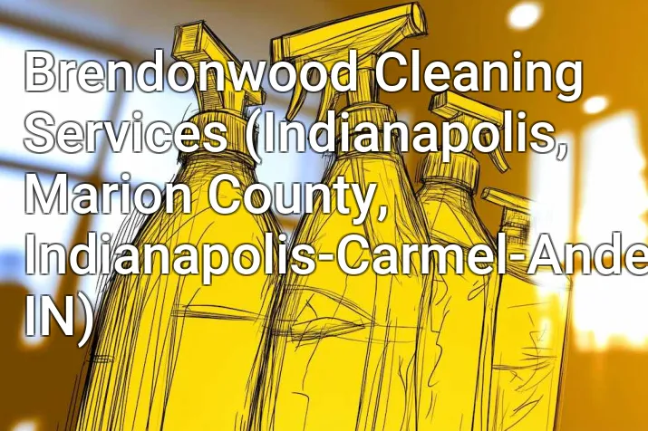 Brendonwood Cleaning Services (Indianapolis, Marion County, Indianapolis-Carmel-Anderson, IN)