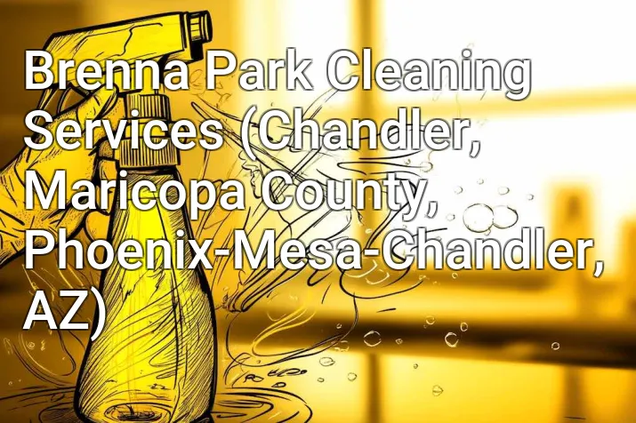 Brenna Park Cleaning Services (Chandler, Maricopa County, Phoenix-Mesa-Chandler, AZ)