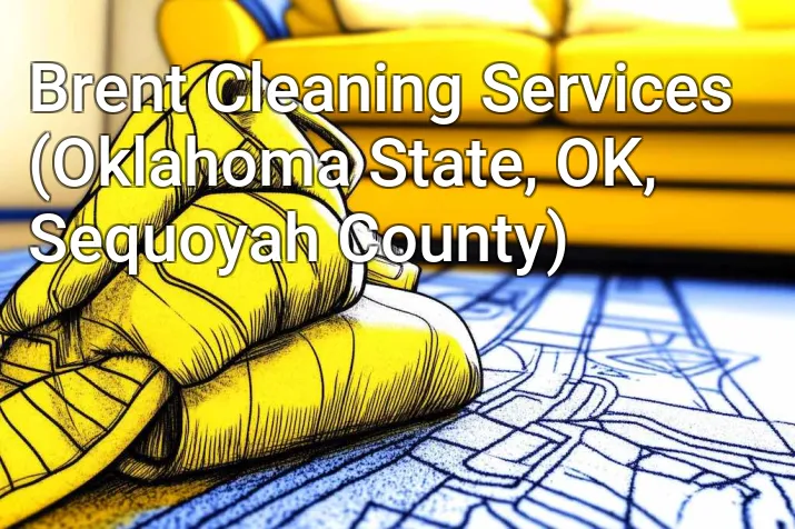 Brent Cleaning Services (Oklahoma State, OK, Sequoyah County)