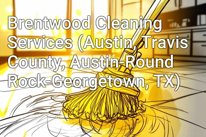 Brentwood Cleaning Services (Austin, Travis County, Austin-Round Rock-Georgetown, TX)