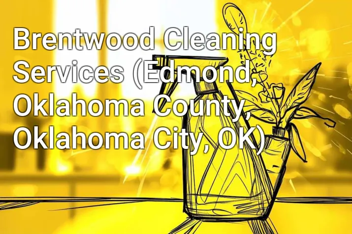 Brentwood Cleaning Services (Edmond, Oklahoma County, Oklahoma City, OK)