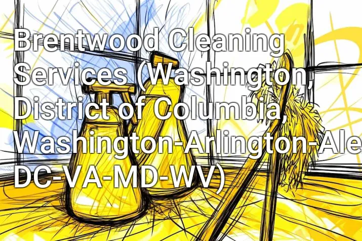 Brentwood Cleaning Services (Washington, District of Columbia, Washington-Arlington-Alexandria, DC-VA-MD-WV)