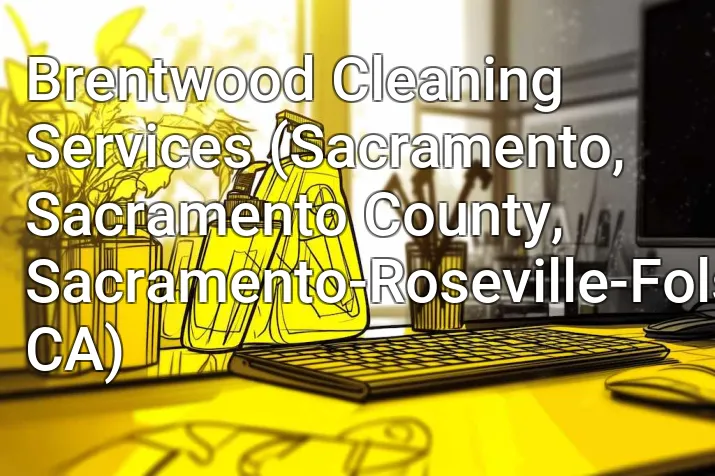 Brentwood Cleaning Services (Sacramento, Sacramento County, Sacramento-Roseville-Folsom, CA)