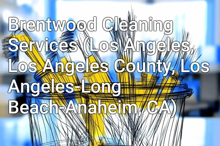 Brentwood Cleaning Services (Los Angeles, Los Angeles County, Los Angeles-Long Beach-Anaheim, CA)