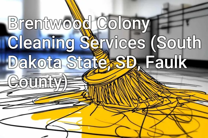 Brentwood Colony Cleaning Services (South Dakota State, SD, Faulk County)